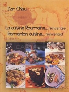 Romanian cuisine reinvented / Bucataria romaneasca reinventata