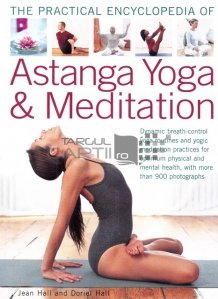 The practical encyclopedia of Astanga yoga & meditation / Enciclopedia practica de Astanga yoga si meditatie