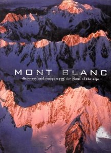 Mont Blanc / Descoperirea si cucerirea gigantului din Alpi