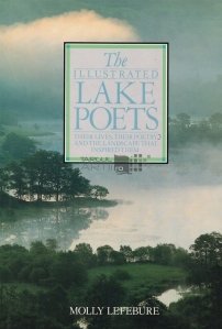 The illustrated Lake Poets / Povestea ilustrata a poetilor din Lake Anglia;viata,poezia si peisajele care i-au inspirat
