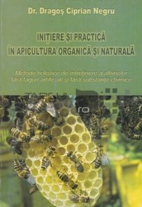 Initiere si practica in apicultura organica si naturala
