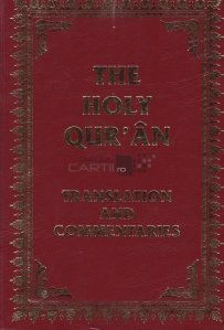 The holy Qur'an translation and commentaries / Sfantul Coran traducere si comentarii