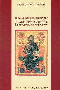 Fundamentul liturgic al sfintelor scripturi in teologia patristica