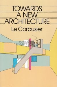 Towards a new architecture Le Corbusier / Spre o noua arhitectura