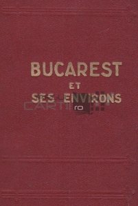 Bucarest et ses environs / Bucuresti si imprejurimile
