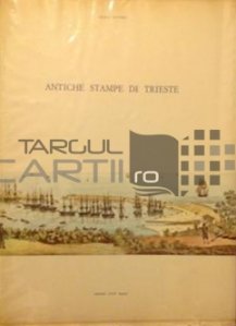 Antiche stampe di Trieste / Vechi gravuri din Trieste
