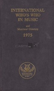 International Who's Who in music and musician's directory / Dictionarul Who'sWho in muzica si productia muzicala