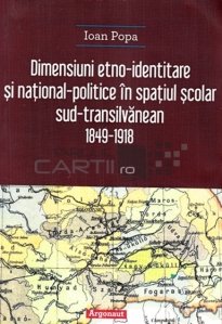 Dimensiuni etno-identitare si national-politice in spatiul scolar sud-transilvanean