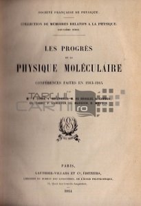 Les progres de la physique moleculaire / Progresele fizicii moleculare; conferinte facute in 1913-1914