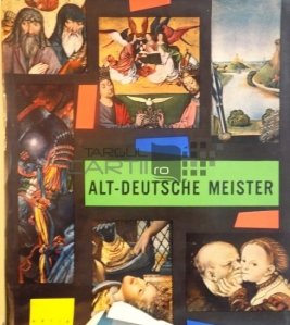 Alt-Deutsche Meister / Vechi maestri germani de la Hans Von Turbingen pana la Durer si Cranach