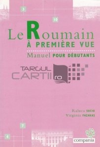 Le roumain a premiere vue / Romana la prima vedere; Manual pentru debutanti