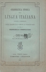 Grammatica storica della lingua italiana / Gramatica istorica a limbii italiene Prima parte Morfologia