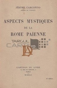 Aspects mystiques de la Rome paienne / Aspecte mistice ale Romei pagane