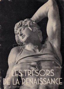 Les tresors de la Renaissance / Comorile Renasterii; sculptura in Italia si in Franta