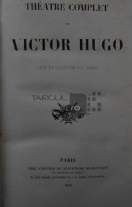 Theatre complet de Victor Hugo / Teatru complet de Victor hugo