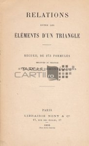 Relations entre les elements d'un triangle / Relatii intre elementele unui triunghiu;Colectie de 273 formule referioare la triunghi cu demonstratiile lor