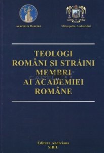 Teologi romani si straini membri ai Academiei Romane