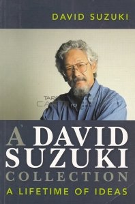 A David Suzuki collection / Colectia David Suzuki;idei de-o viata