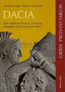 Dacia / O provincie romana intre Carpati si Marea Neagra