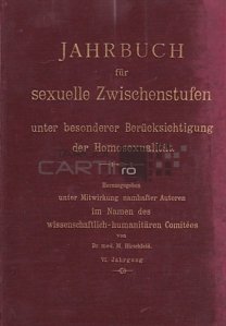 Jahrbuch fur sexuelle Zwischenstufen / Anuarul intermediarilor sexuali;cu o consideratie speciala pentru homosexualitate