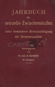 Jahrbuch fur sexuelle Zwischenstufen / Anuarul intermediarilor sexuali;cu o consideratie speciala pentru homosexualitate