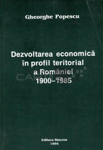 Dezvoltarea economica in profil teriorial a Romaniei 1900-1985