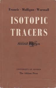 Isotopic tracers / Marcatoare izotopice; Un ghid teoretic si practic pentru studentii de la biologie si lucratorii din cercetare