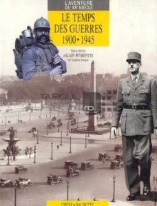 Le temps des guerres 1900-1945 / Vremea razboaielor 1900-1945 dupa colectiile ziarului Figaro
