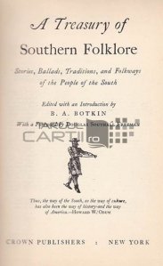 A treasury of southern folklore / O comoara a folclorului din sud;povesti balade traditii si obiceiuri ale oamenilor din sud