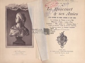 La Raucourt & ses amis / Doamna Raucourt si prietenele sale;studiu istoric asupra moravurilor safice din secolul 18