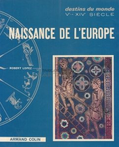 Naissance de l'Europe / Nasterea Europei; destinele lumii secolele 5-14