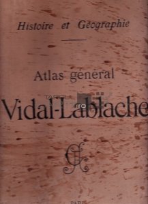 Atlas general Vidal-Lablache / Istorie si geografie