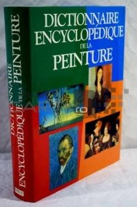 Dictionnaire encyclopedique de la peinture / Dictionarul enciclopedic al picturii