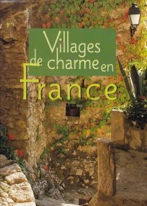 Villages de charme en France / Sate fermecatoare din Franta