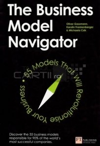 The business model navigator / 55 modele de afaceri care iti vor revolutiona viata
