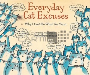 Everyday cat excuses / Scuzele de fiecare zi ale pisicii; de ce nu pot face ce vrei tu