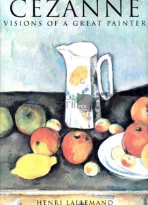 Cezanne / Viziunile unui mare pictor