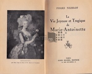 La vie joyeuse et tragique de Marie- Antoinette / Viata fericita si tragica a Mariei Antoaneta