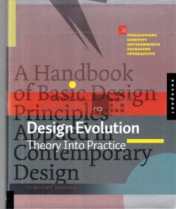 A handbook of basic design principles / Manual de principii de baza ale designului; Evolutia designului teorie in practica