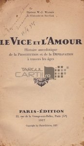 Le vice et l'amour / Viciul si amorul;O istorie anecdotica a prostiutiei si depravarii de-a lungul timpului