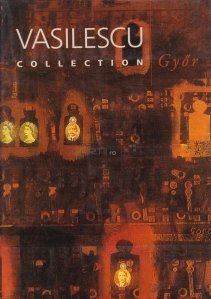 Vasilescu collection Gyor / Catalogul expozitiei colectiei Janos Vasilescu din orasul Gyor