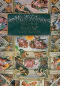 Michelangelo the complete sculpture painting architecture / Michelangelo opere complete sculptura pictura arhitectura