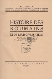 Histoire des roumains et de leur civilisation / Istoria romanilor si a civilizatiei lor