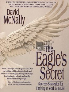 The eagle's secret / Secretul vulturului;strategii de succes pentru munca si viata
