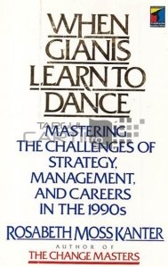 When giants learn to dance / Cand gigantii invata sa danseze;gestionarea provocarilor din strategia de management a anilor 1990