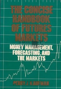 The concise handbook of futures markets / Manualul concis al viitorului pietelor;gestionarea banilor prognoze si piete