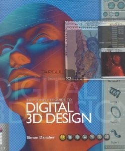 The complete guide to digital 3D design / Ghidul complet de desen digital 3D