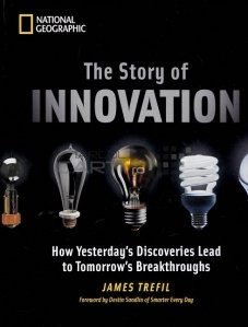 The story of innovation / Povestea inventiilor; cum descoperirile de ieri duc la inovatiile de maine