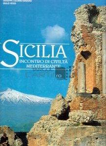 Sicilia / Sicilia; intalnire de civilizatii mediteraneene