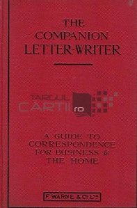 The companion letter-writer / Indrumator de corespondenta; un ghid pentru scrisori personale si de afaceri